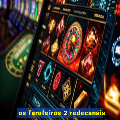 os farofeiros 2 redecanais